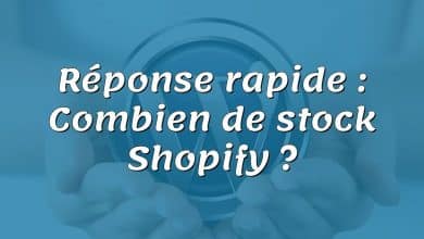 Réponse rapide : Combien de stock Shopify ?